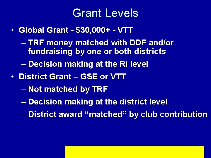 Grant Levels • Global Grant - $30, 000+ - VTT – TRF money matched
