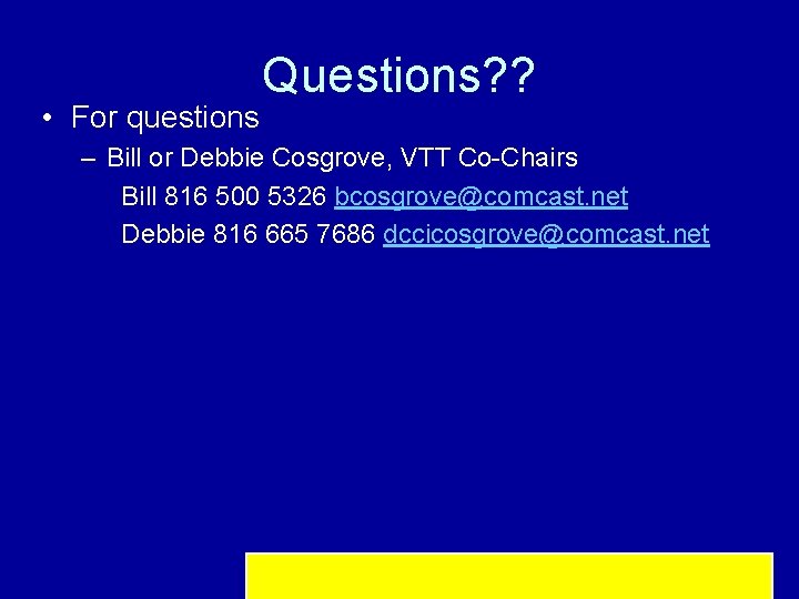  • For questions Questions? ? – Bill or Debbie Cosgrove, VTT Co-Chairs Bill