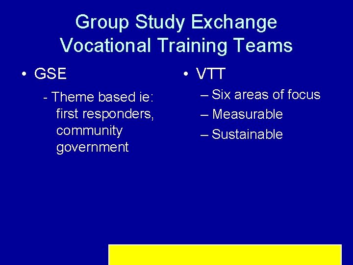 Group Study Exchange Vocational Training Teams • GSE - Theme based ie: first responders,
