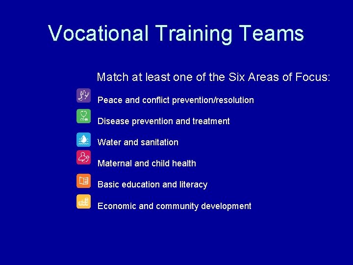 Vocational Training Teams Match at least one of the Six Areas of Focus: Peace