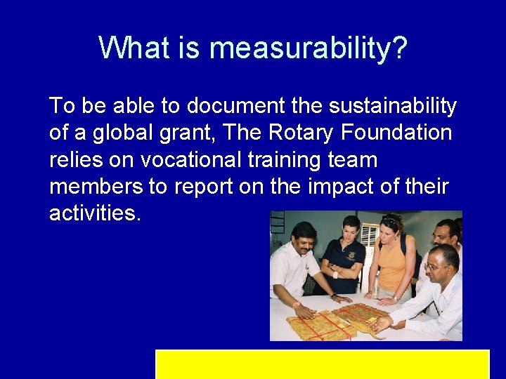 What is measurability? To be able to document the sustainability of a global grant,