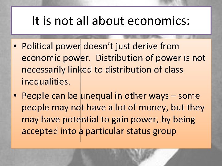 It is not all about economics: • Political power doesn’t just derive from economic