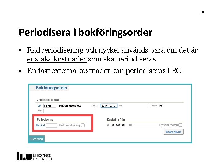 10 Periodisera i bokföringsorder • Radperiodisering och nyckel används bara om det är enstaka