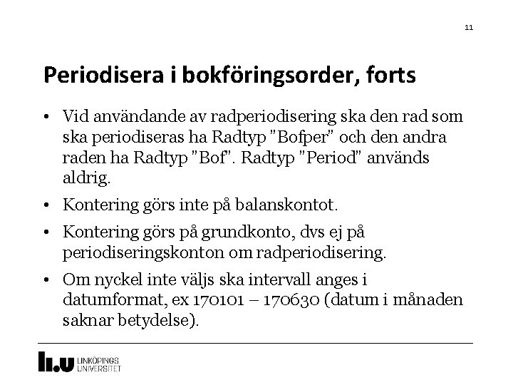 11 Periodisera i bokföringsorder, forts • Vid användande av radperiodisering ska den rad som