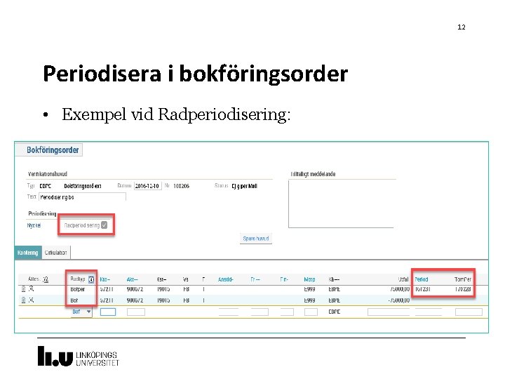 12 Periodisera i bokföringsorder • Exempel vid Radperiodisering: 