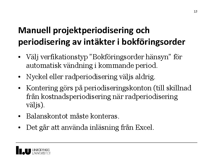 13 Manuell projektperiodisering och periodisering av intäkter i bokföringsorder • Välj verfikationstyp ”Bokföringsorder hänsyn”