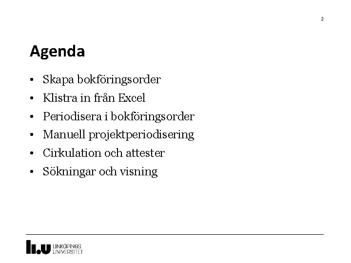 2 Agenda • Skapa bokföringsorder • Klistra in från Excel • Periodisera i bokföringsorder