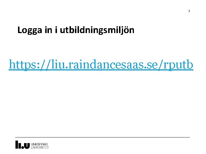 3 Logga in i utbildningsmiljön https: //liu. raindancesaas. se/rputb 