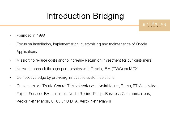 Introduction Bridging • Founded in 1998 • Focus on installation, implementation, customizing and maintenance