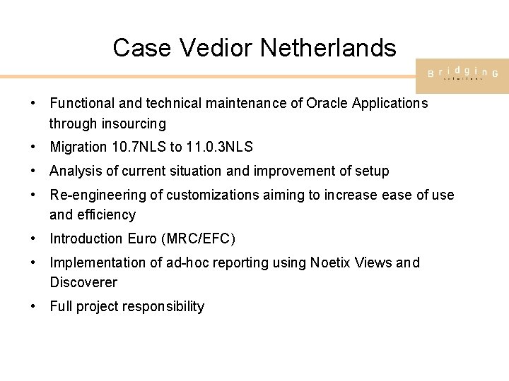 Case Vedior Netherlands • Functional and technical maintenance of Oracle Applications through insourcing •