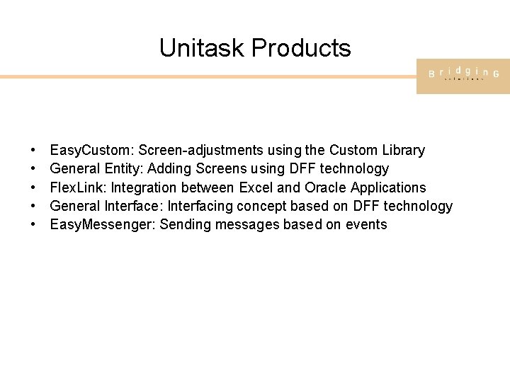 Unitask Products • • • Easy. Custom: Screen-adjustments using the Custom Library General Entity: