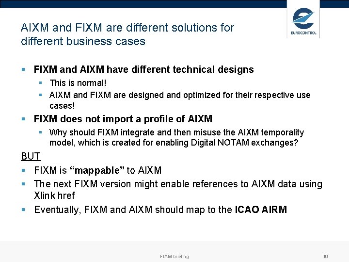 AIXM and FIXM are different solutions for different business cases § FIXM and AIXM