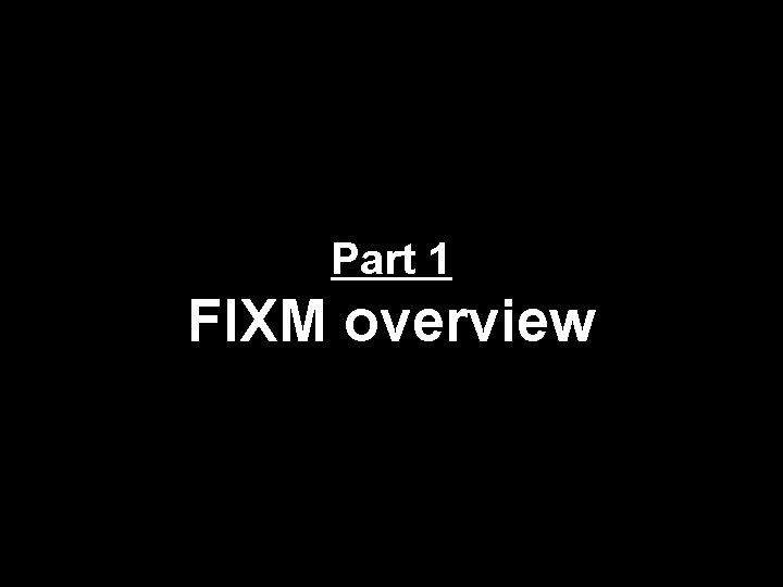 Part 1 FIXM overview FIXM briefing 3 