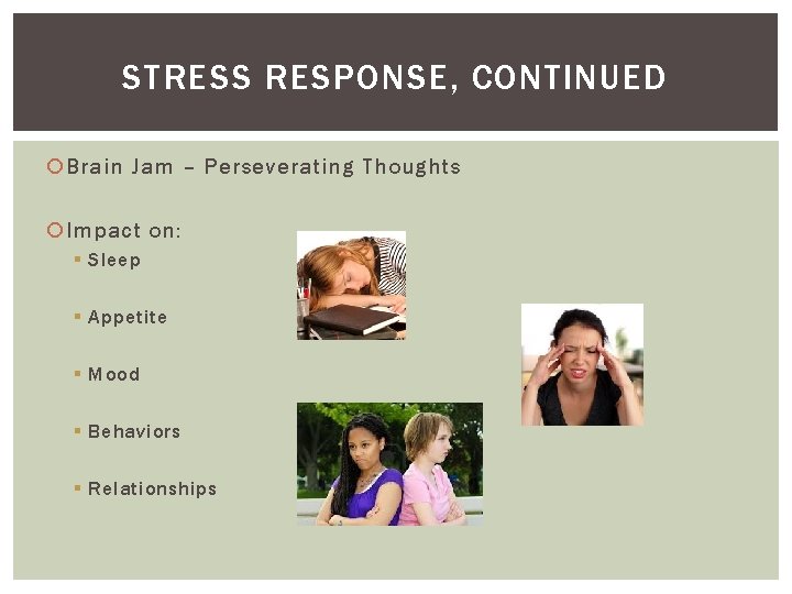 STRESS RESPONSE, CONTINUED Brain Jam – Perseverating Thoughts Impact on: § Sleep § Appetite