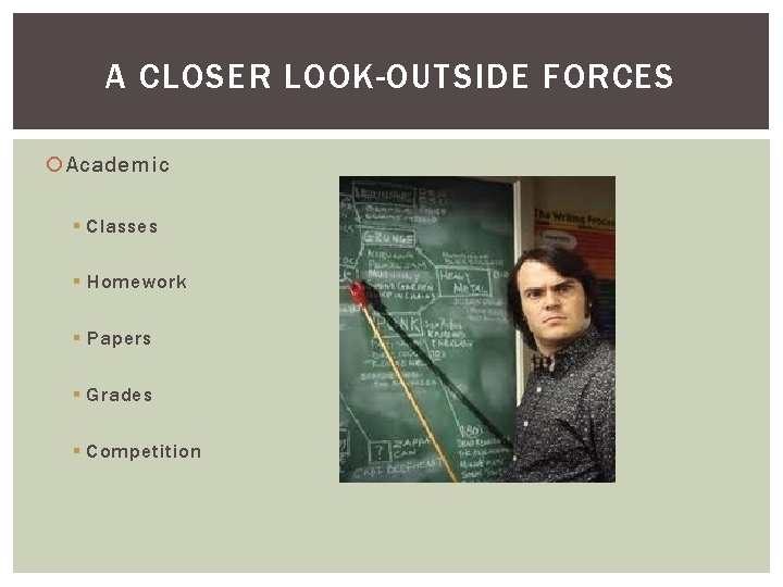 A CLOSER LOOK-OUTSIDE FORCES Academic § Classes § Homework § Papers § Grades §