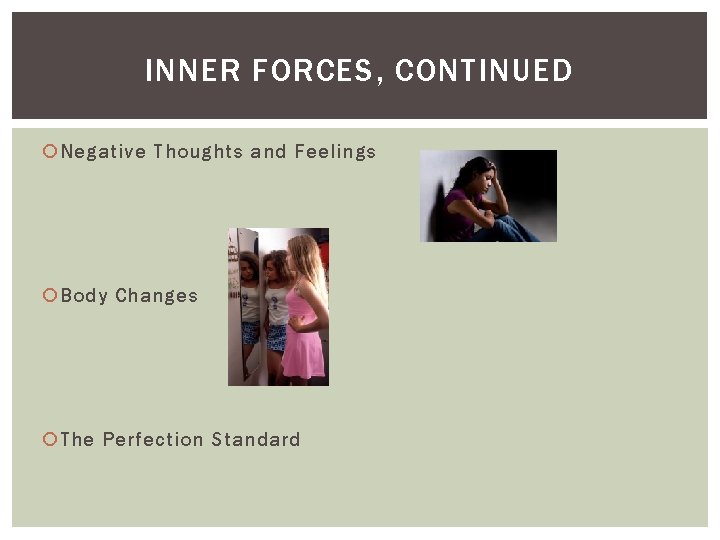 INNER FORCES, CONTINUED Negative Thoughts and Feelings Body Changes The Perfection Standard 