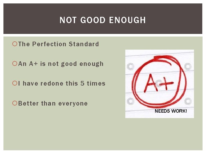 NOT GOOD ENOUGH The Perfection Standard An A+ is not good enough I have