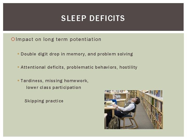 SLEEP DEFICITS Impact on long term potentiation § Double digit drop in memory, and