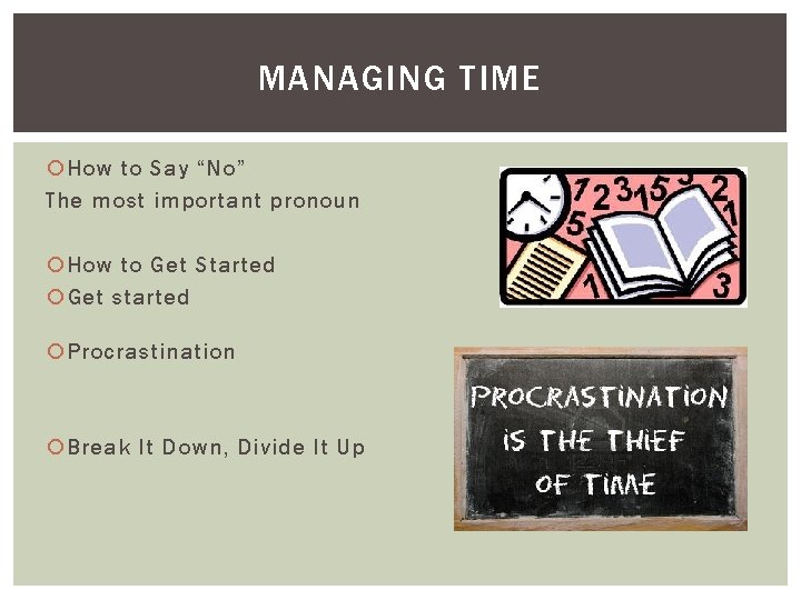 MANAGING TIME How to Say “No” The most important pronoun How to Get Started