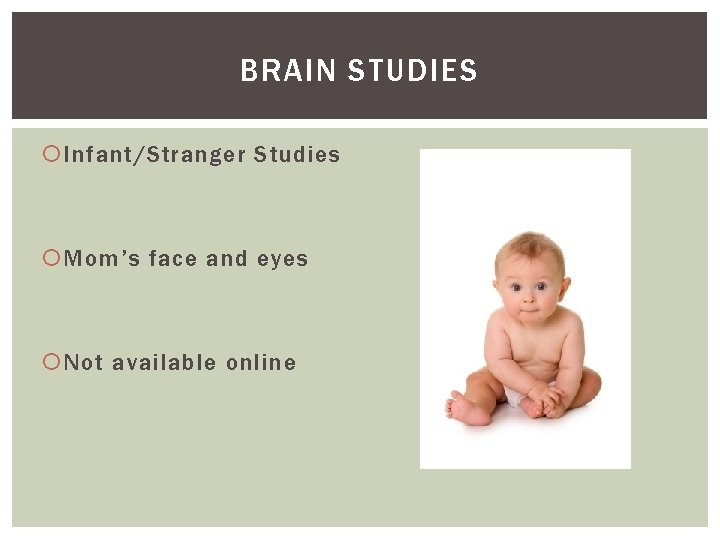 BRAIN STUDIES Infant/Stranger Studies Mom’s face and eyes Not available online 