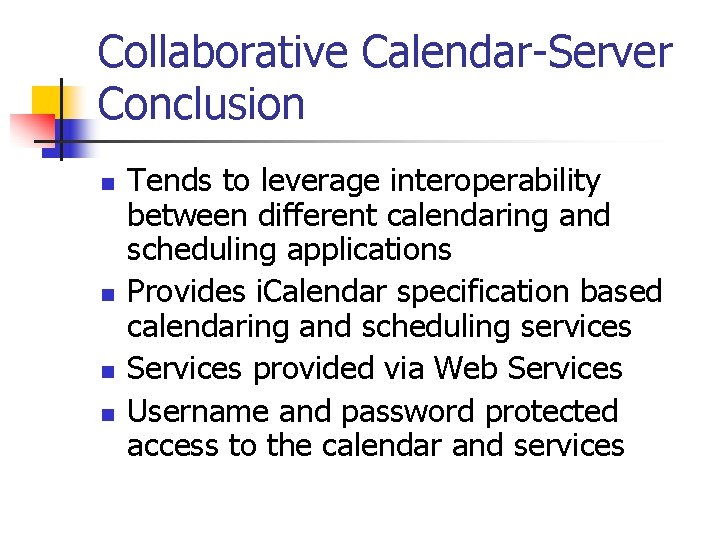 Collaborative Calendar-Server Conclusion n n Tends to leverage interoperability between different calendaring and scheduling