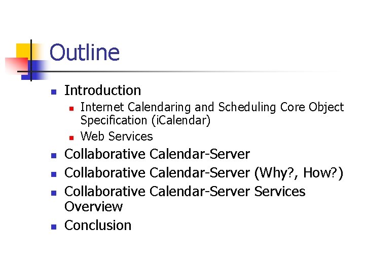Outline n Introduction n n n Internet Calendaring and Scheduling Core Object Specification (i.