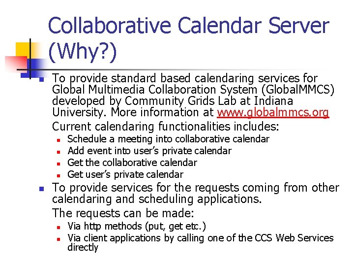 Collaborative Calendar Server (Why? ) n To provide standard based calendaring services for Global