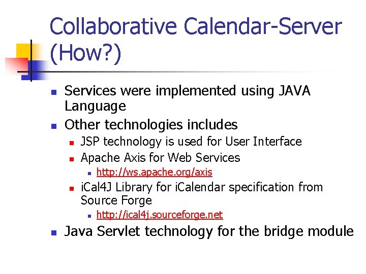 Collaborative Calendar-Server (How? ) n n Services were implemented using JAVA Language Other technologies