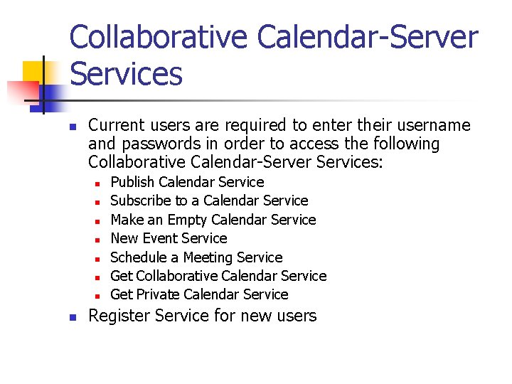 Collaborative Calendar-Server Services n Current users are required to enter their username and passwords