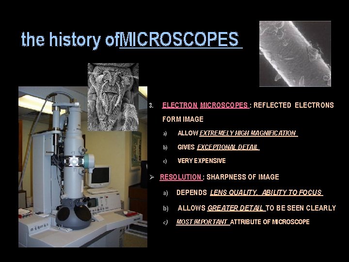 the history of. MICROSCOPES 3. ELECTRON MICROSCOPES : REFLECTED ELECTRONS FORM IMAGE a) ALLOW