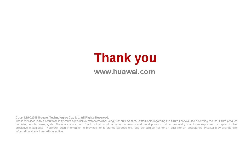 Thank you www. huawei. com Copyright© 2016 Huawei Technologies Co. , Ltd. All Rights