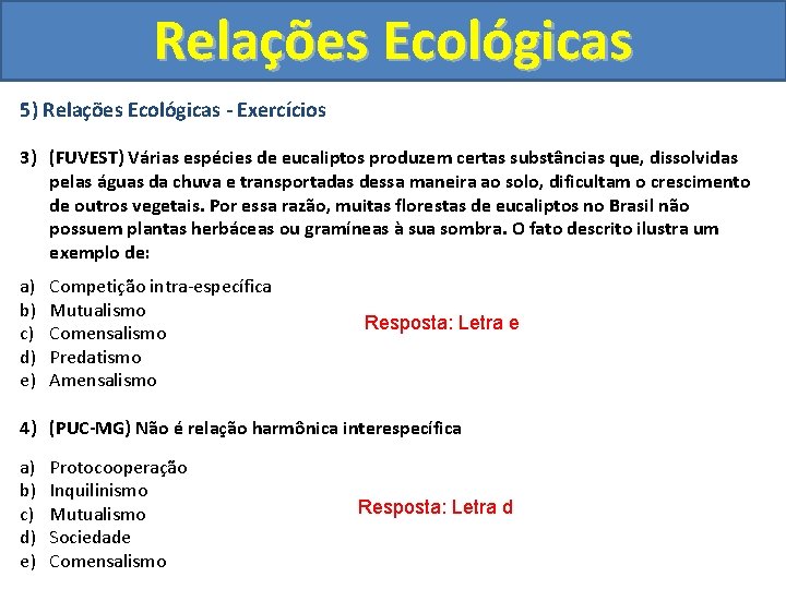 Relações Ecológicas 5) Relações Ecológicas - Exercícios 3) (FUVEST) Várias espécies de eucaliptos produzem