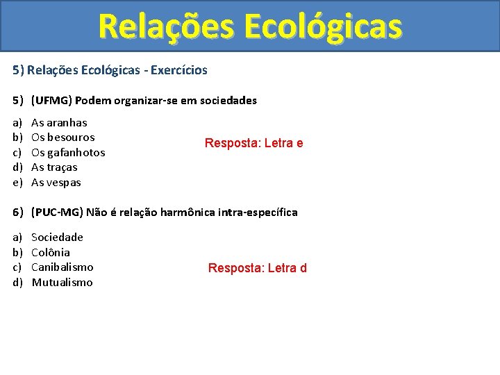 Relações Ecológicas 5) Relações Ecológicas - Exercícios 5) (UFMG) Podem organizar-se em sociedades a)