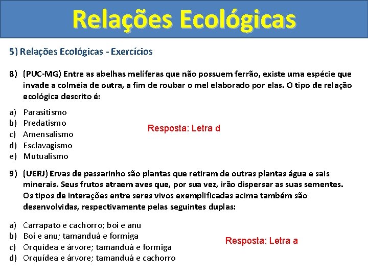 Relações Ecológicas 5) Relações Ecológicas - Exercícios 8) (PUC-MG) Entre as abelhas melíferas que