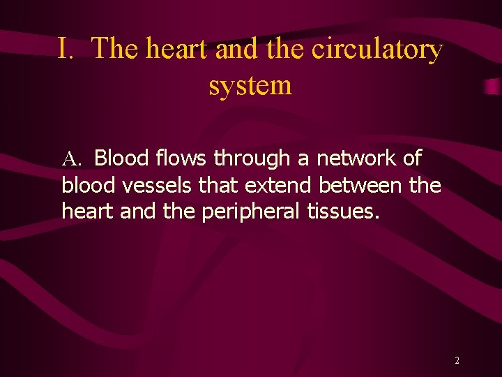 I. The heart and the circulatory system A. Blood flows through a network of