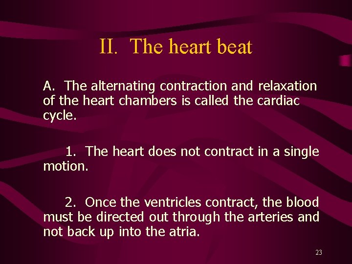 II. The heart beat A. The alternating contraction and relaxation of the heart chambers
