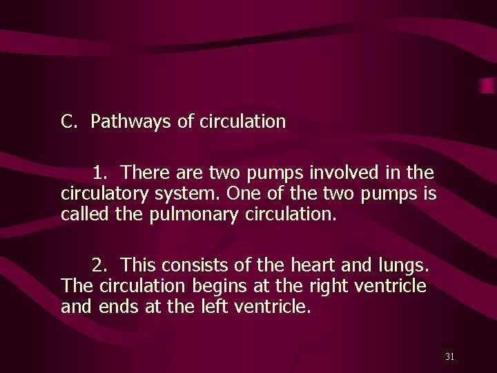 C. Pathways of circulation 1. There are two pumps involved in the circulatory system.