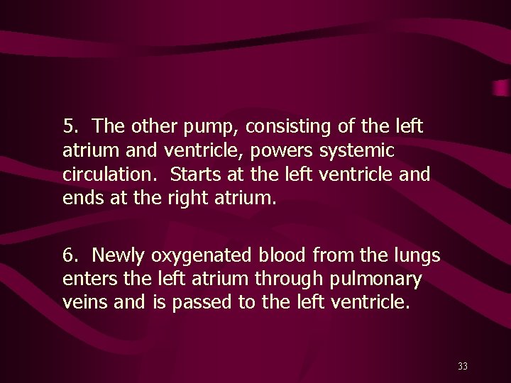 5. The other pump, consisting of the left atrium and ventricle, powers systemic circulation.