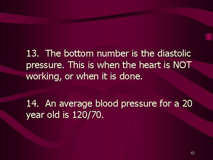 13. The bottom number is the diastolic pressure. This is when the heart is