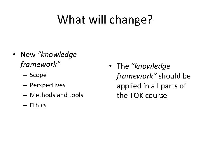 What will change? • New ”knowledge framework” – – Scope Perspectives Methods and tools