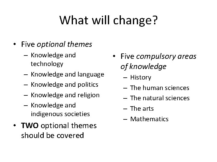 What will change? • Five optional themes – Knowledge and technology – Knowledge and