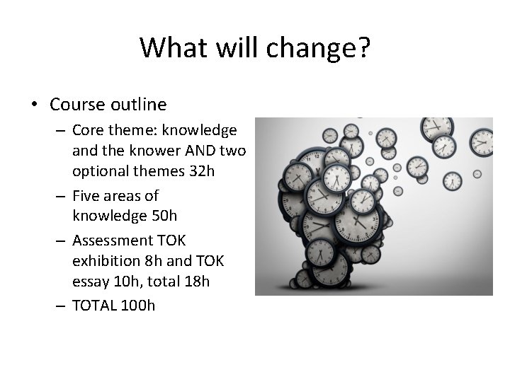 What will change? • Course outline – Core theme: knowledge and the knower AND