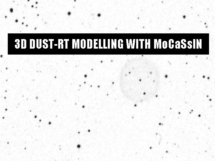 3 D DUST-RT MODELLING WITH Mo. Ca. Ss. IN 