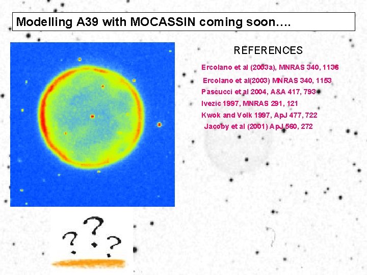 Modelling A 39 with MOCASSIN coming soon…. REFERENCES Ercolano et al (2003 a), MNRAS