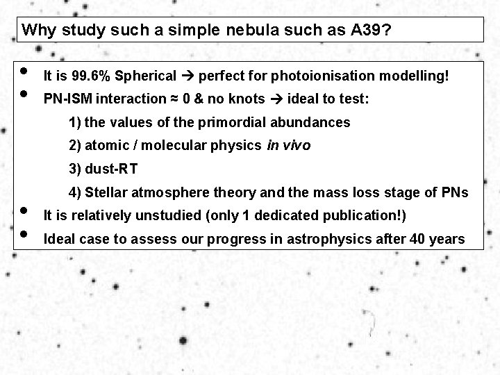 Why study such a simple nebula such as A 39? • • It is