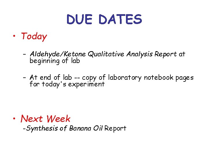 DUE DATES • Today – Aldehyde/Ketone Qualitative Analysis Report at beginning of lab –