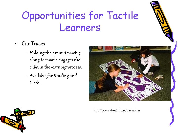 Opportunities for Tactile Learners • Car Tracks – Holding the car and moving along