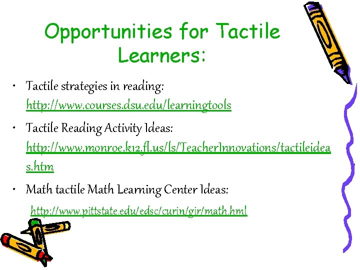 Opportunities for Tactile Learners: • Tactile strategies in reading: http: //www. courses. dsu. edu/learningtools