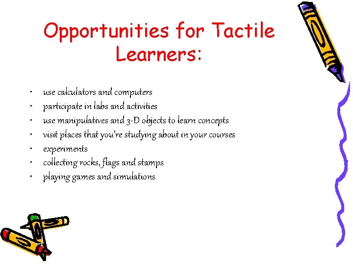 Opportunities for Tactile Learners: • • use calculators and computers participate in labs and