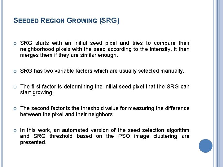 SEEDED REGION GROWING (SRG) SRG starts with an initial seed pixel and tries to